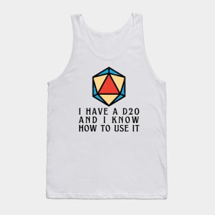 I Have a d20 and I Know How to Use It: RPG Pride Tank Top